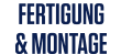 Fertigung & Montage